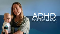 ADHD: zrozumieć dziecko