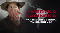 Ameryka Łacińska: Tak daleko od Boga, tak blisko USA