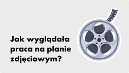 Jak wyglądała praca na planie zdjęciowym?