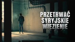 Przetrwać syryjskie więzienie