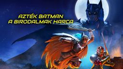 Azték Batman - A birodalmak harca