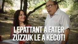 Lepattant a fater, zúzzuk le a kecót!