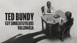 Ted Bundy: egy sorozatgyilkos vallomása