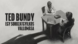 Ted Bundy: egy sorozatgyilkos vallomása