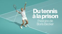 Du tennis à la prison : l’histoire de Boris Becker