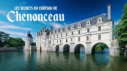 Les secrets du château de Chenonceau