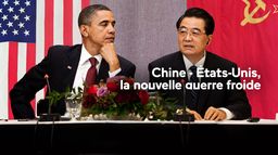 Chine - Etats-Unis, la nouvelle guerre froide