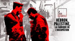 Hébron, Palestine, la fabrique de l'occupation