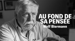 Au fond de sa pensée : Wolf Biermann