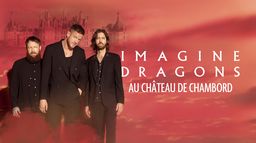 Imagine Dragons au château de Chambord