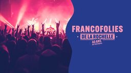 Francofolies de La Rochelle, 40 ans de musiques !