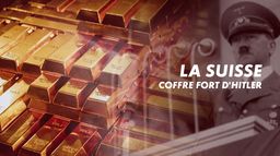 La Suisse, coffre-fort d'Hitler