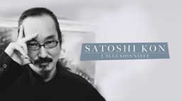 Satoshi Kon : l'illusionniste