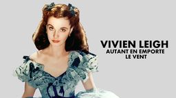 Vivien Leigh, autant en emporte le vent