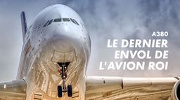 A380 : Le Dernier Envol De L'avion Roi