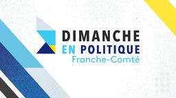 Dimanche en politique - Franche-Comté