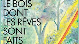 Le bois dont les rêves sont faits