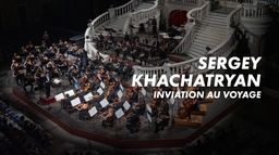 Sergey Khachatryan : Invitation au voyage