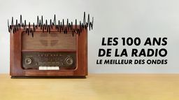 100 ans de radio, le meilleur des ondes