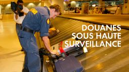 Douanes sous haute surveillance