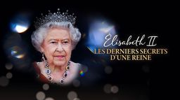 Elisabeth II : les derniers secrets d'une reine