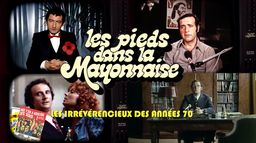 Les pieds dans la mayonnaise : les irrévérencieux des années 70