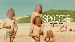 Spectre : Sanity, Madness & the Family