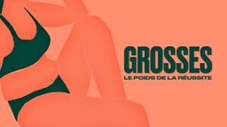 Grosses, le poids de la réussite