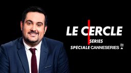 Le Cercle Séries spéciale Canneséries
