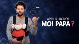 Arthur Jugnot : Moi papa ?