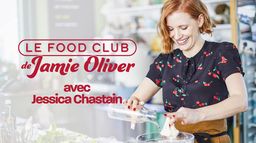 Le Food Club de Jamie Oliver avec Jessica Chastain