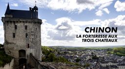 Chinon : la forteresse aux trois châteaux