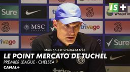 Thomas Tuchel fait le point sur son mercato - Premier League Chelsea