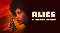 Alice : De l'esclavage à la liberté