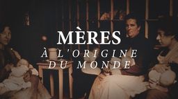 Mères, à l'origine du monde