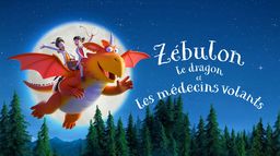 Zébulon le dragon et les médecins volants