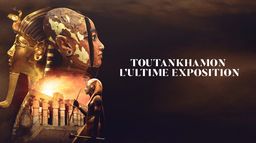 Toutânkhamon, l'ultime exposition