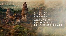 Angkor et les mystères de l'empire khmer