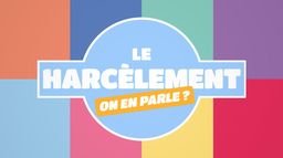 Le harcèlement, on en parle ?