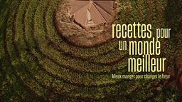 Recettes pour un monde meilleur : mieux manger pour changer le futur