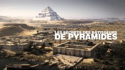 Les secrets des bâtisseurs de pyramides