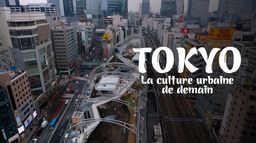 Tokyo : la culture urbaine de demain