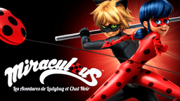 Miraculous, les aventures de Ladybug et Chat Noir