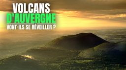 Volcans d'Auvergne : Vont-ils se réveiller ?