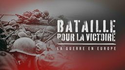 Bataille pour la victoire : La guerre en Europe