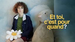 Et toi, c'est pour quand ?