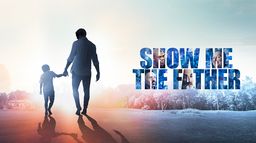 Show Me the Father