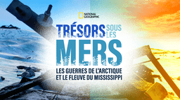 Trésors sous les mers : les guerres de l'Arctique et le fleuve du Mississippi