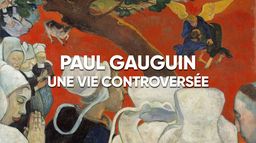 Gauguin : une vie controversée