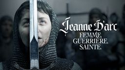 Jeanne d'Arc, femme, guerrière, sainte